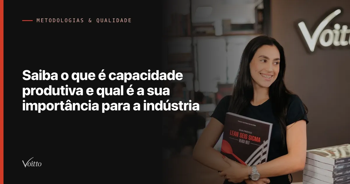 Saiba o que é capacidade produtiva e qual é a sua importância para a indústria