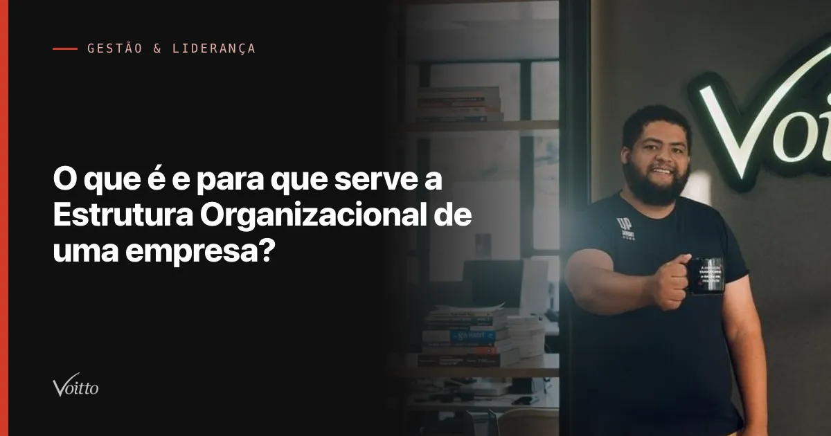 O que é e para que serve a Estrutura Organizacional de uma empresa?