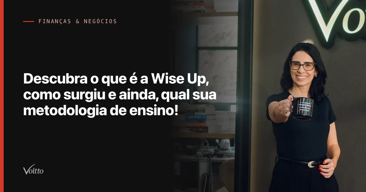 Descubra o que é a Wise Up, como surgiu e ainda, qual sua metodologia de ensino!