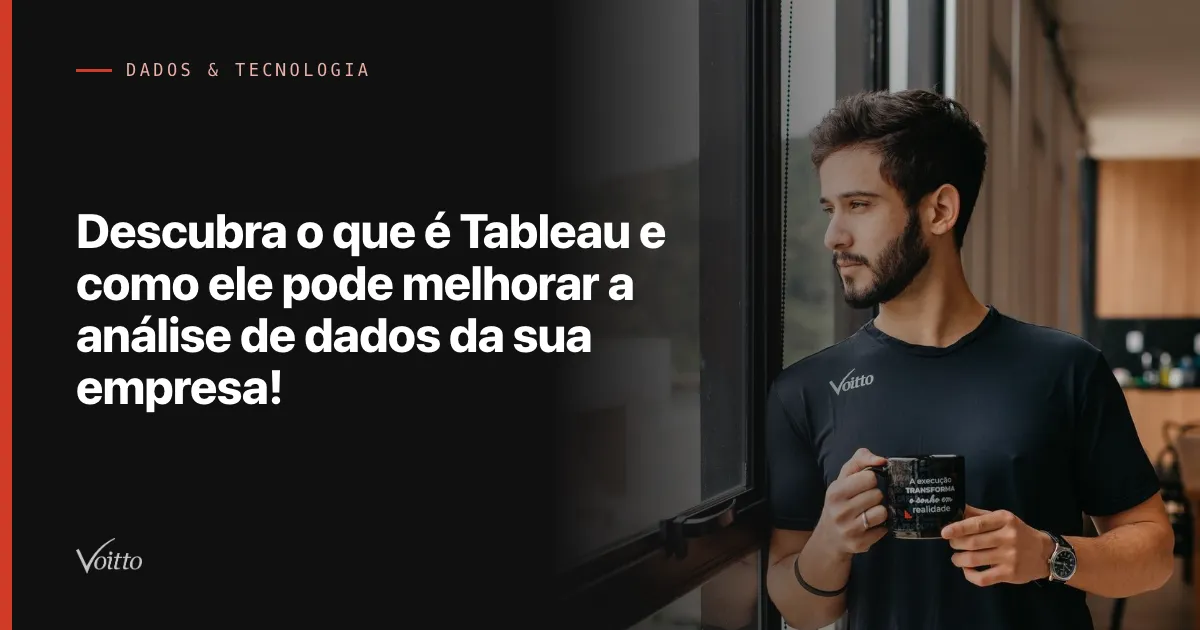 Descubra o que é Tableau e como ele pode melhorar a análise de dados da sua empresa!