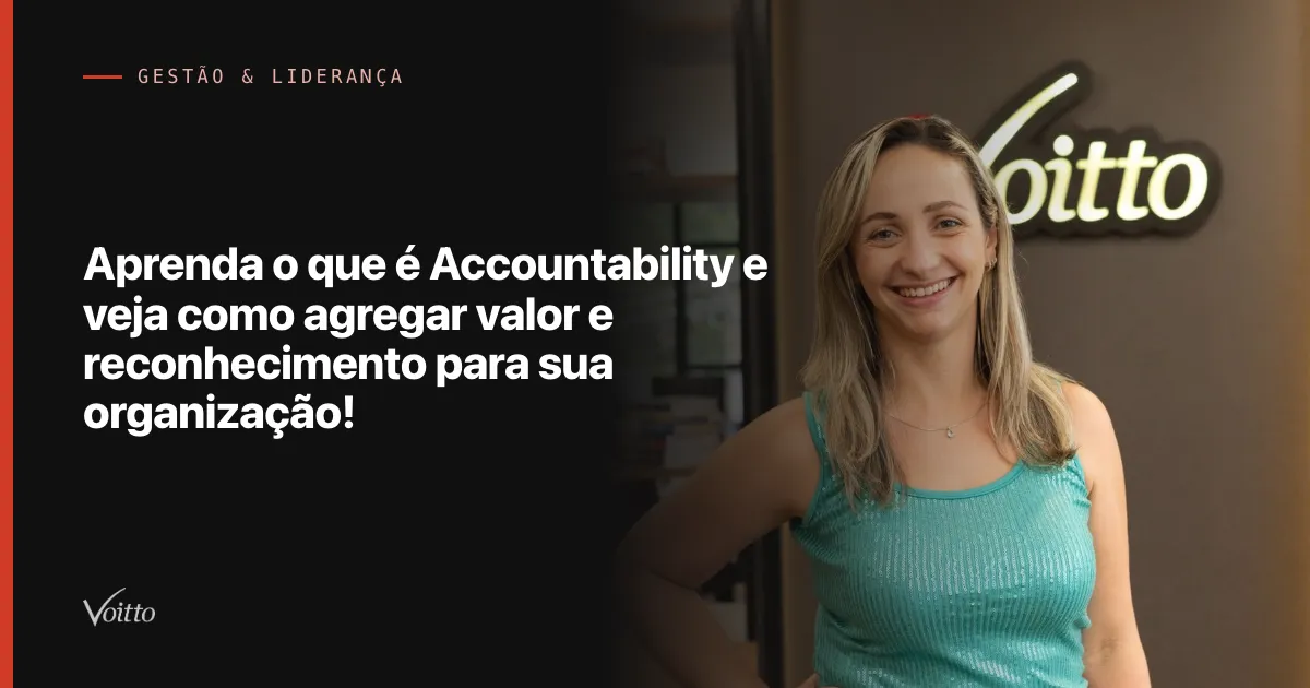 Aprenda o que é Accountability e veja como agregar valor e reconhecimento para sua organização!