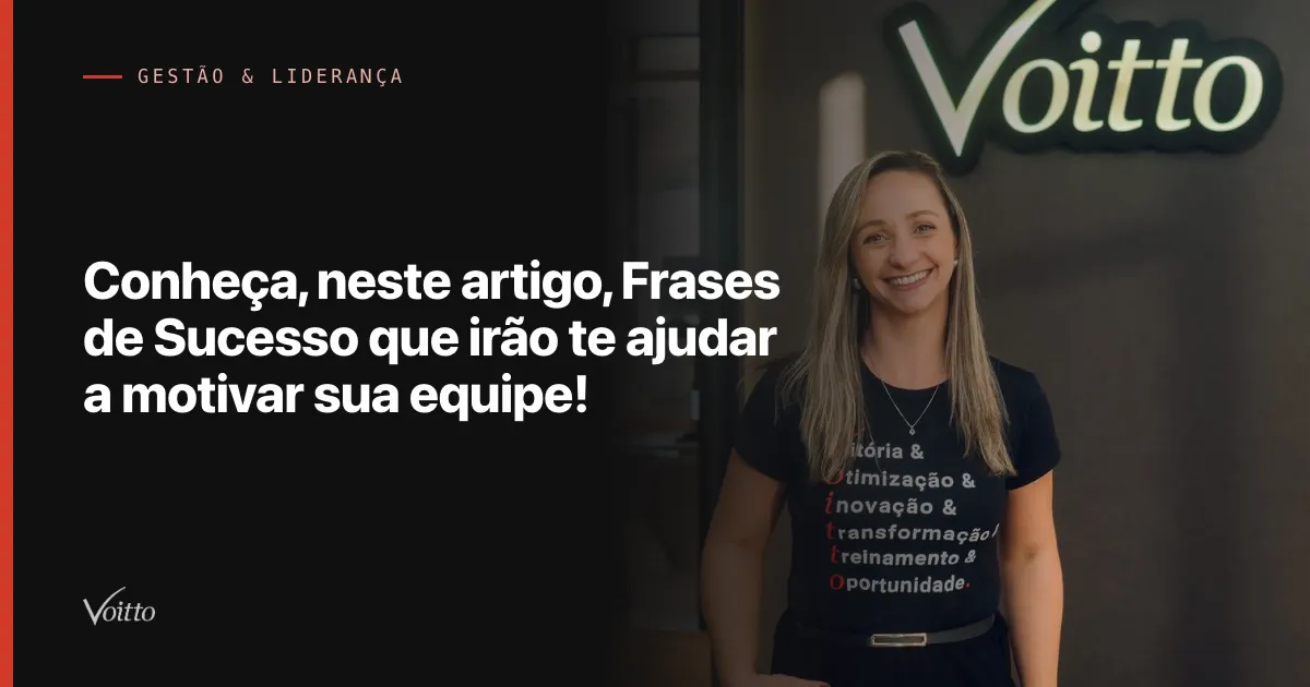 Conheça, neste artigo, Frases de Sucesso que irão te ajudar a motivar sua equipe!