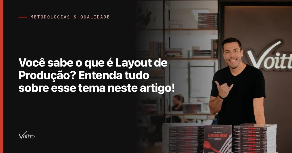 Você sabe o que é Layout de Produção? Entenda tudo sobre esse tema neste artigo!