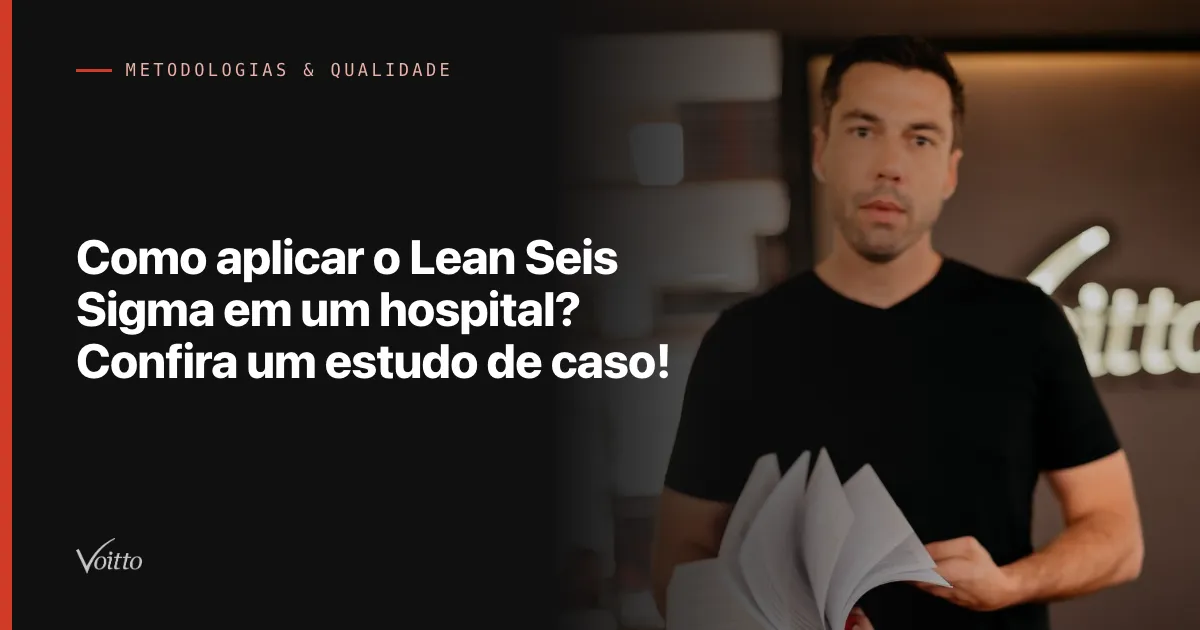 Como aplicar o Lean Seis Sigma em um hospital? Confira um estudo de caso!