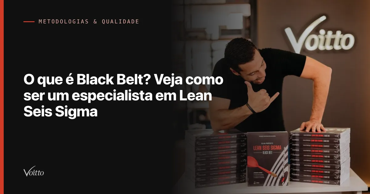 O que é Black Belt? Veja como ser um especialista em Lean Seis Sigma