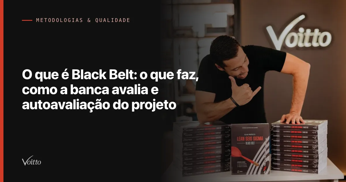 O que é Black Belt: o que faz, como a banca avalia e autoavaliação do projeto