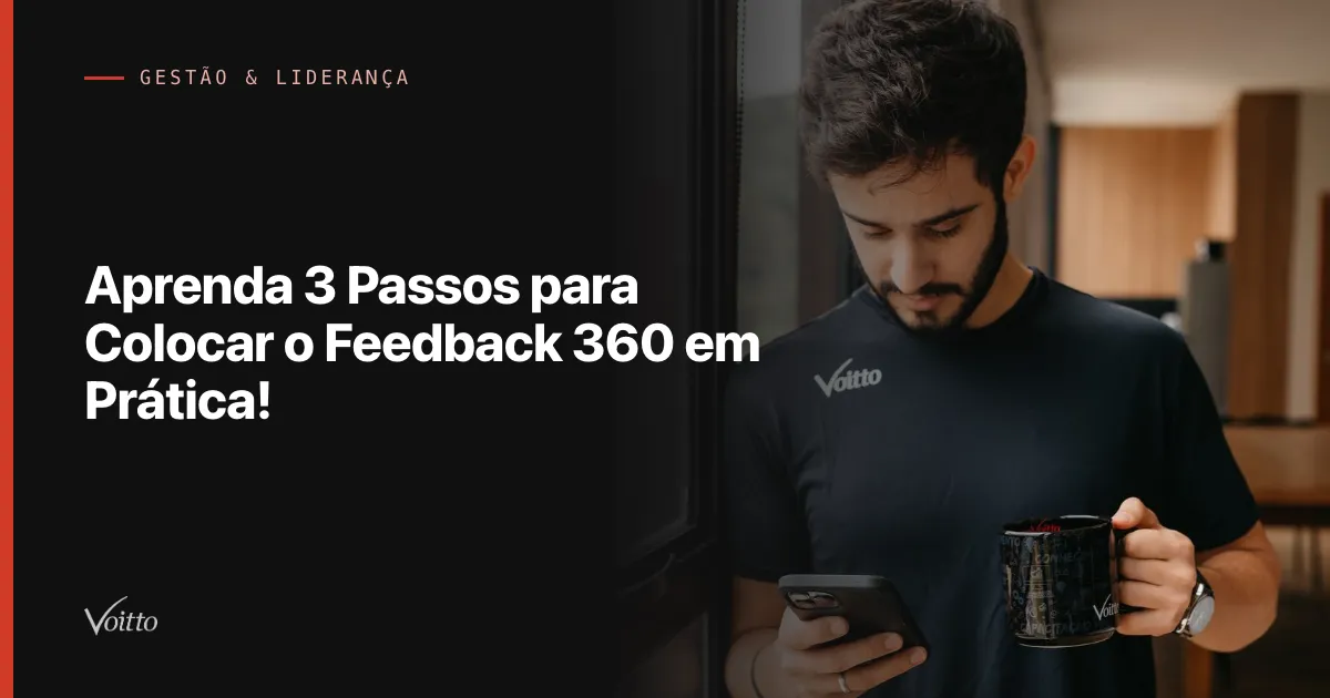 Aprenda 3 Passos para Colocar o Feedback 360 em Prática!