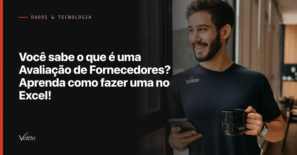 Você sabe o que é uma Avaliação de Fornecedores? Aprenda como fazer uma no Excel!