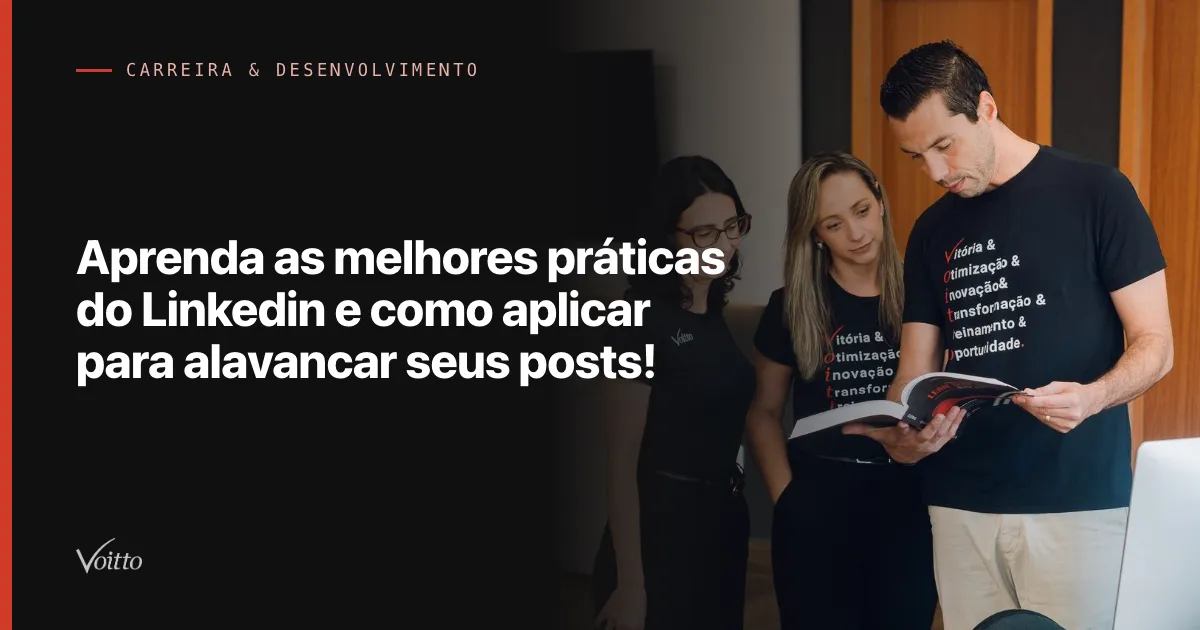 Aprenda as melhores práticas do Linkedin e como aplicar para alavancar seus posts!
