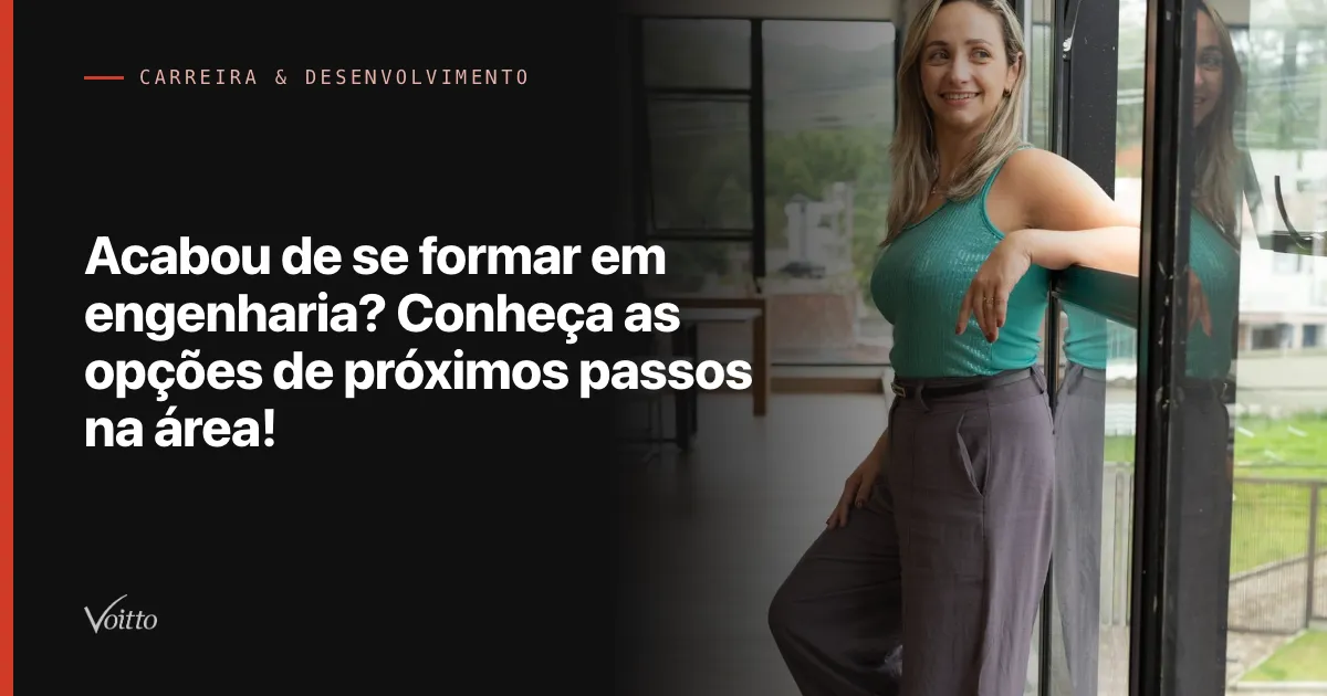 Acabou de se formar em engenharia? Conheça as opções de próximos passos na área!