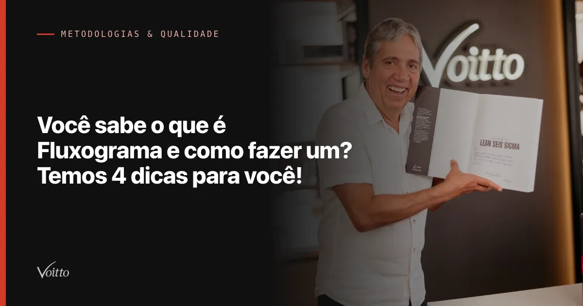 Você sabe o que é Fluxograma e como fazer um? Temos 4 dicas para você!