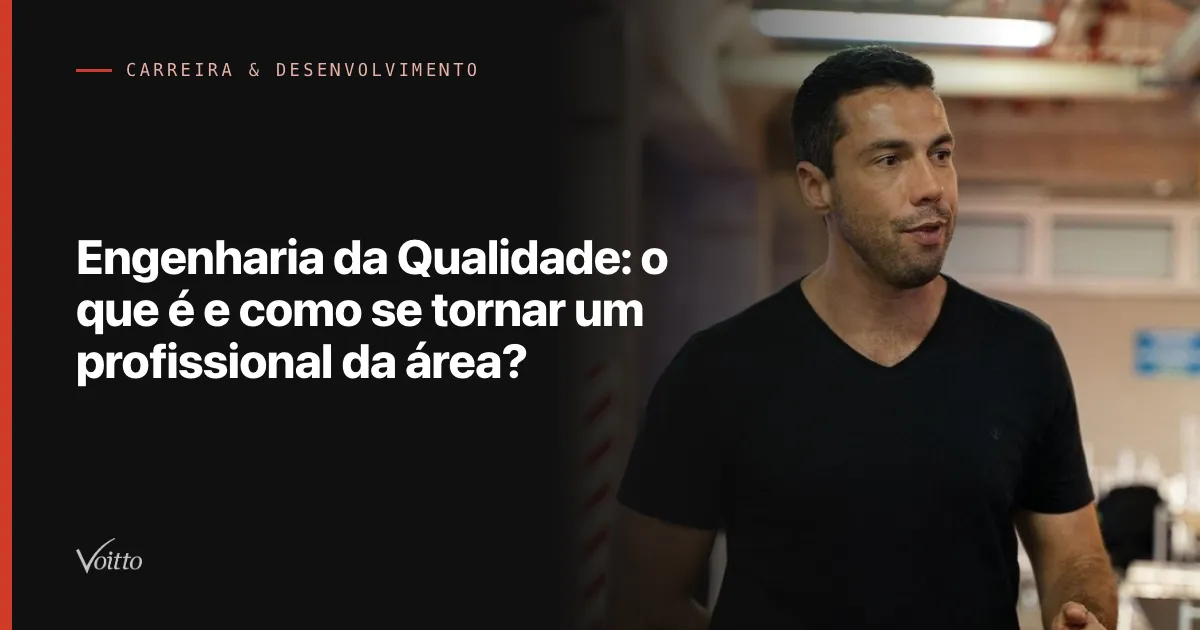 Engenharia da Qualidade: o que é e como se tornar um profissional da área?