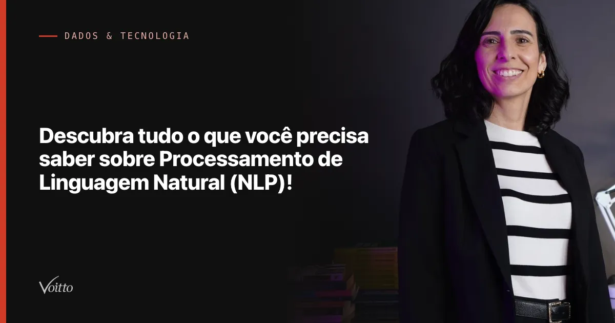 Descubra tudo o que você precisa saber sobre Processamento de Linguagem Natural (NLP)!