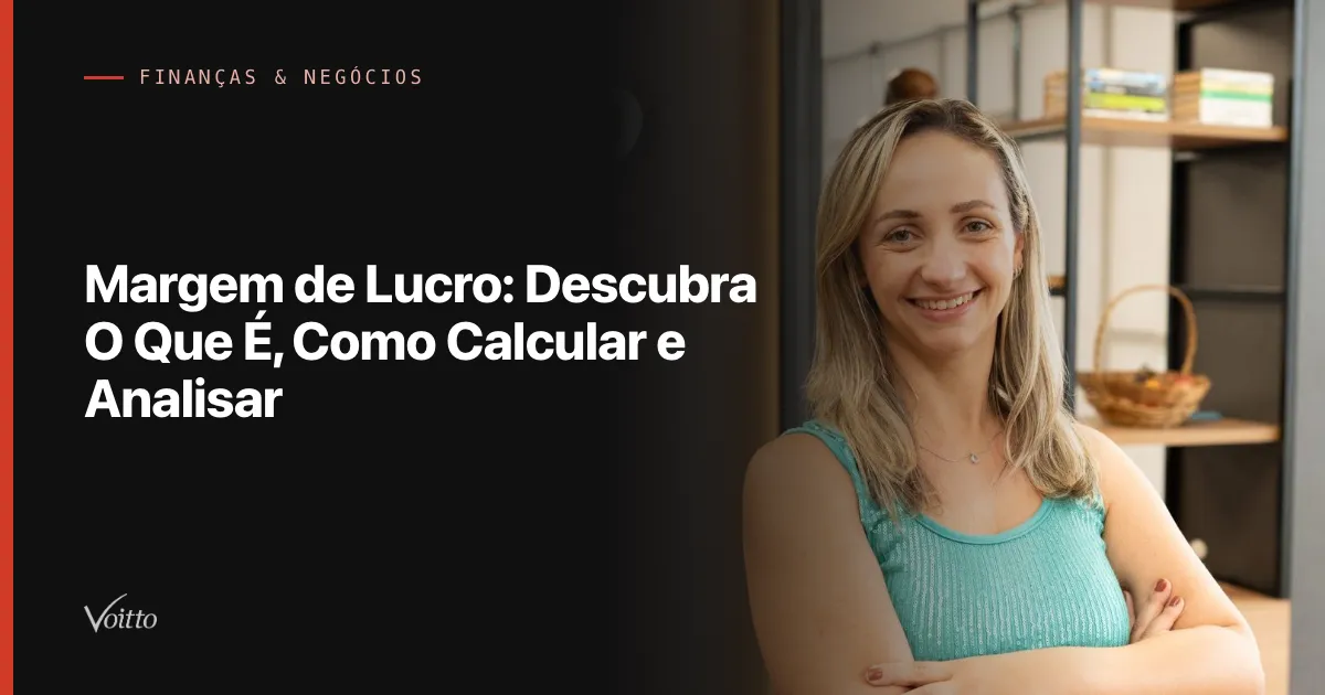 Margem de Lucro: Descubra O Que É, Como Calcular e Analisar