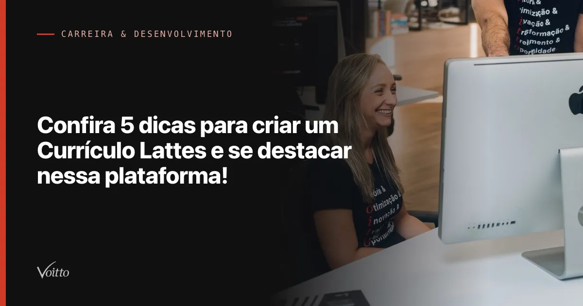 Confira 5 dicas para criar um Currículo Lattes e se destacar nessa plataforma!