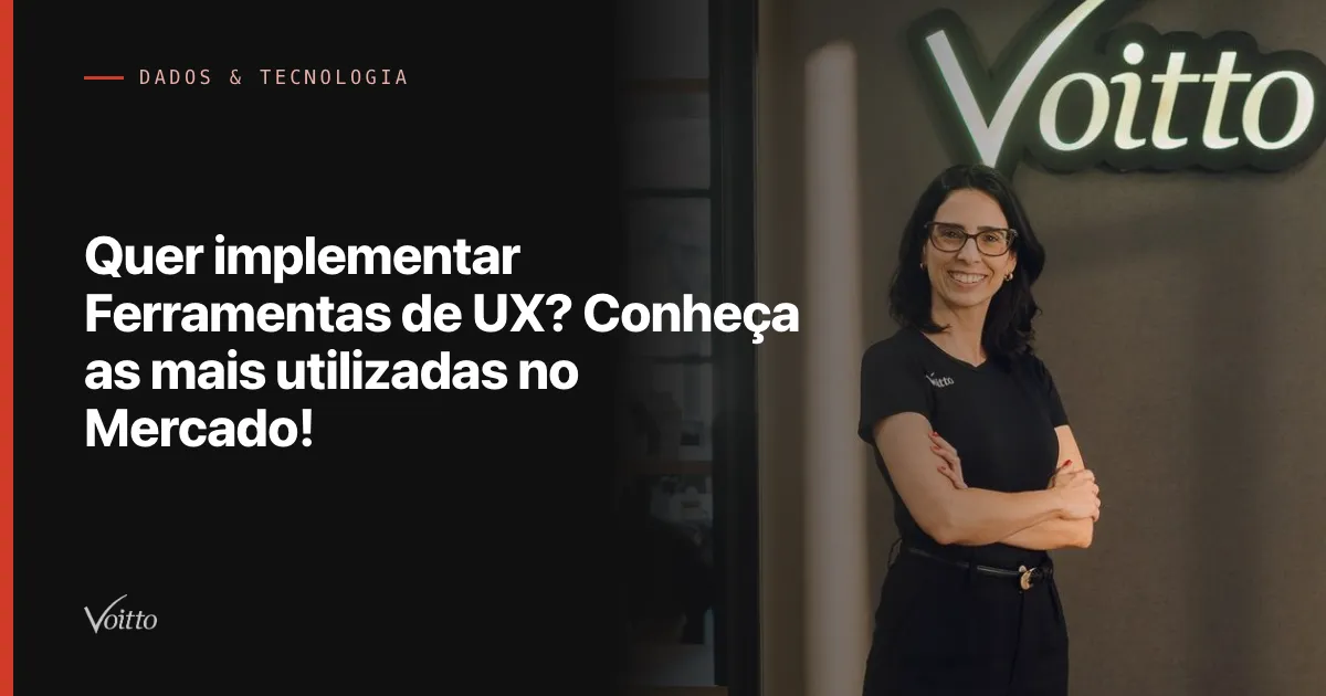 Quer implementar Ferramentas de UX? Conheça as mais utilizadas no Mercado!