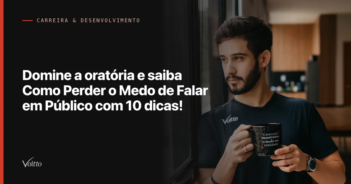 Domine a oratória e saiba Como Perder o Medo de Falar em Público com 10 dicas!