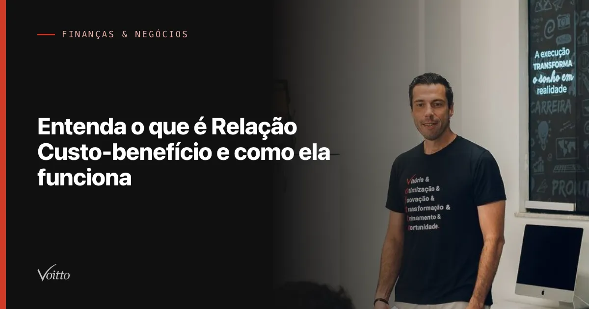 Entenda o que é Relação Custo-benefício e como ela funciona