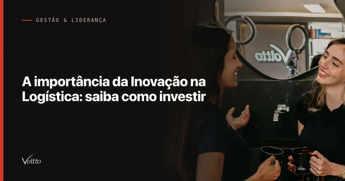A importância da Inovação na Logística: saiba como investir