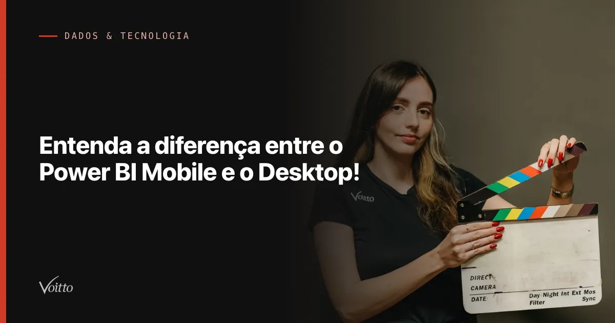 Entenda a diferença entre o Power BI Mobile e o Desktop!