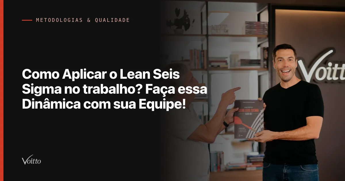 Como Aplicar o Lean Seis Sigma no trabalho? Faça essa Dinâmica com sua Equipe!