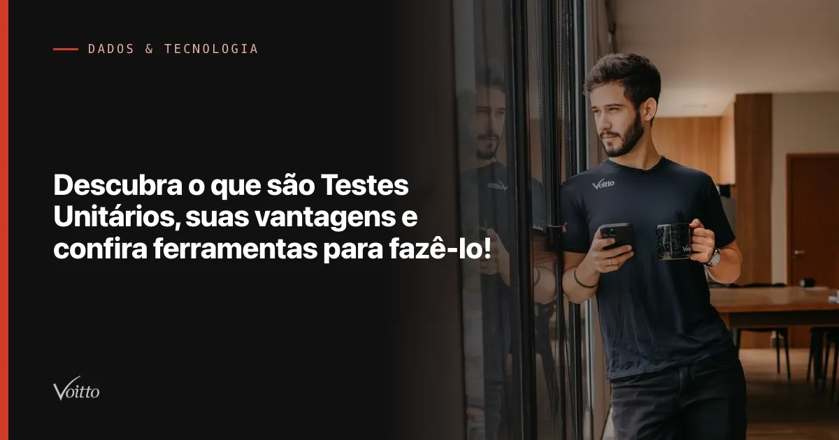 Descubra o que são Testes Unitários, suas  vantagens e confira ferramentas para fazê-lo!