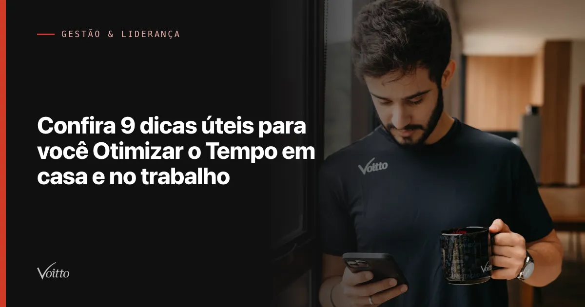 Confira 9 dicas úteis para você Otimizar o Tempo em casa e no trabalho