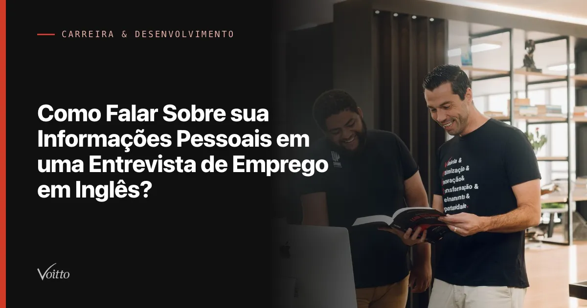 Como Falar Sobre sua Informações Pessoais em uma Entrevista de Emprego em Inglês?