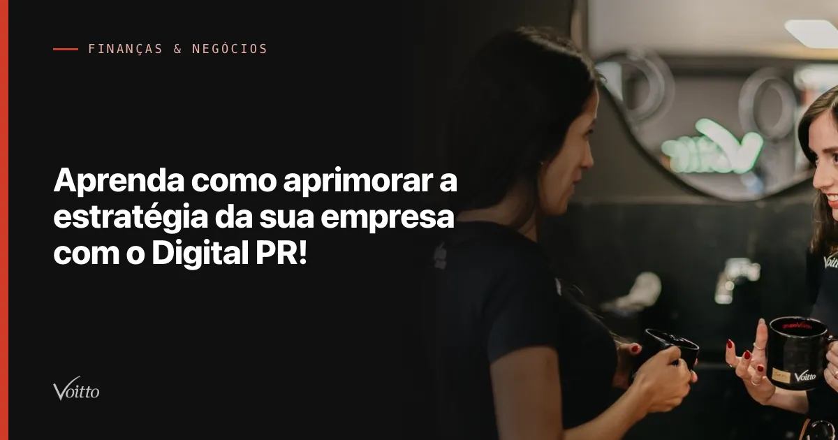 Aprenda como aprimorar a estratégia da sua empresa com o Digital PR!