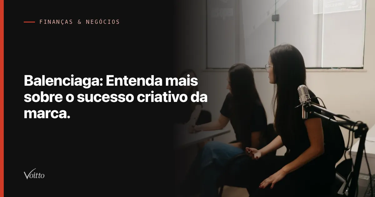 Balenciaga: Entenda mais sobre o sucesso criativo da marca.