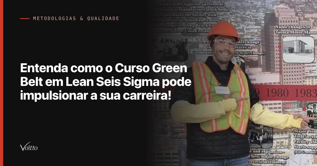Entenda como o Curso Green Belt em Lean Seis Sigma pode impulsionar a sua carreira!