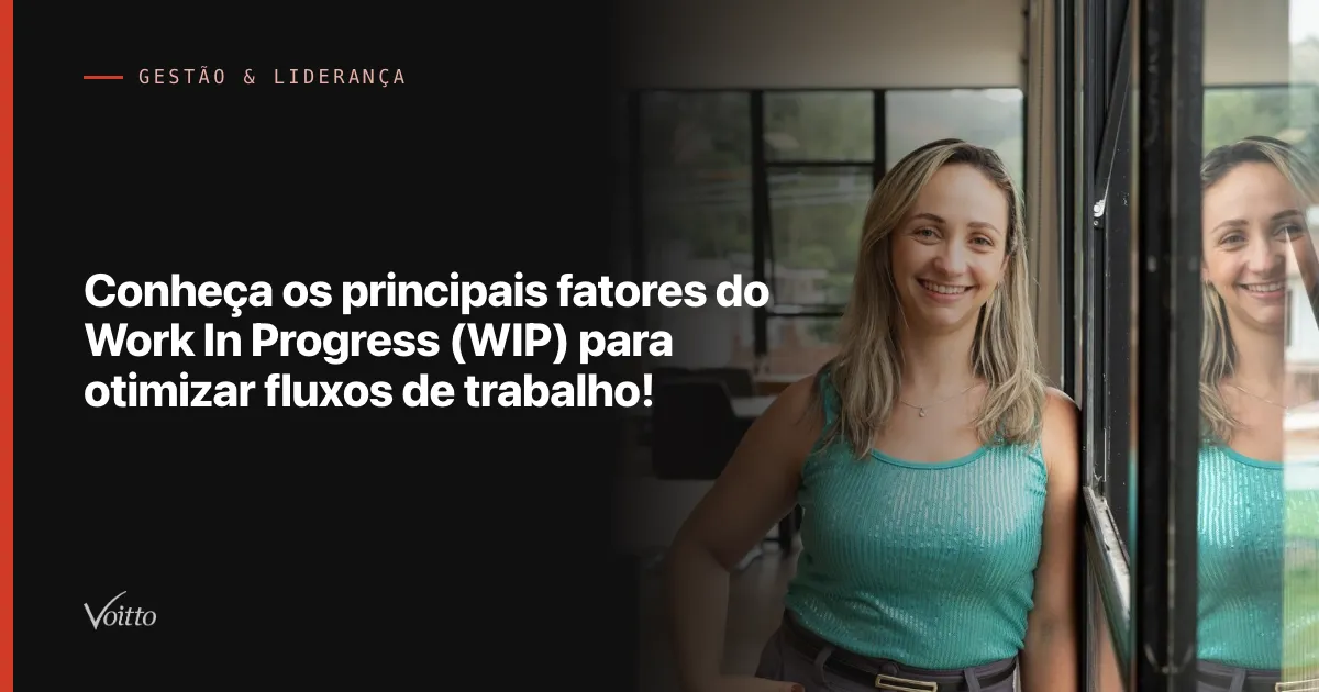 Conheça os principais fatores do Work In Progress (WIP) para otimizar fluxos de trabalho!
