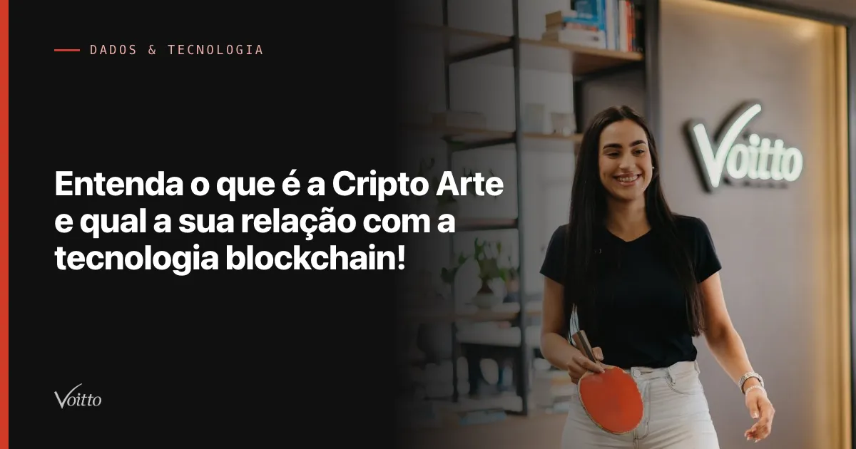 Entenda o que é a Cripto Arte e qual a sua relação com a tecnologia blockchain!