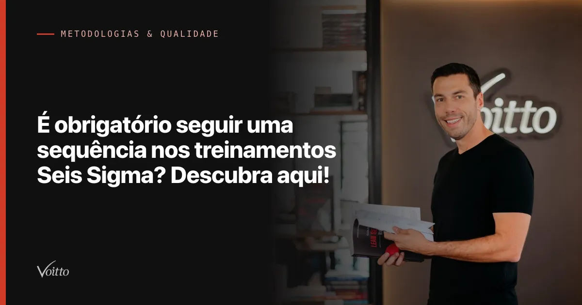 É obrigatório seguir uma sequência nos treinamentos Seis Sigma? Descubra aqui!
