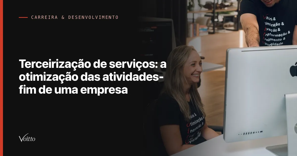Terceirização de serviços: a otimização das atividades-fim de uma empresa
