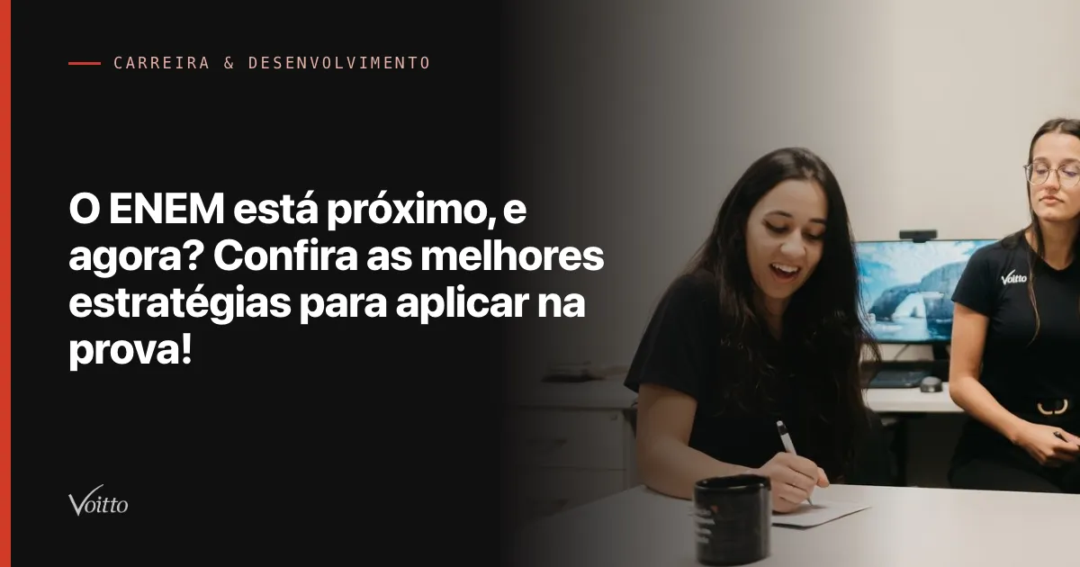 O ENEM está próximo, e agora? Confira as melhores estratégias para aplicar na prova!