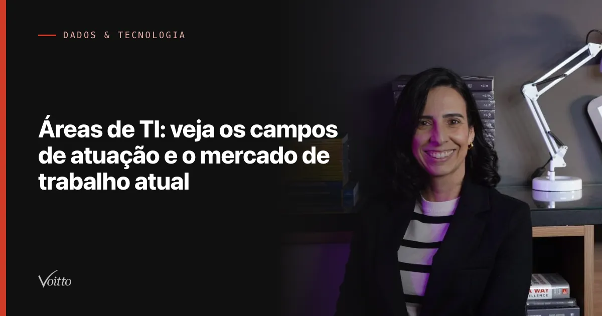 Áreas de TI: veja os campos de atuação e o mercado de trabalho atual