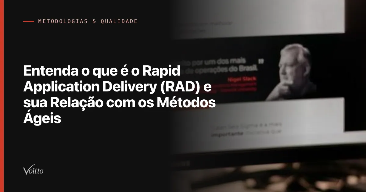Entenda o que é o Rapid Application Delivery (RAD) e sua Relação com os Métodos Ágeis