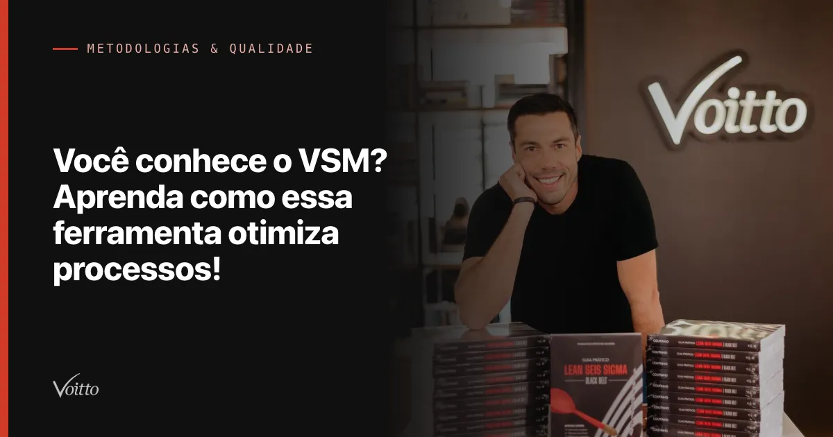 Você conhece o VSM? Aprenda como essa ferramenta otimiza processos!