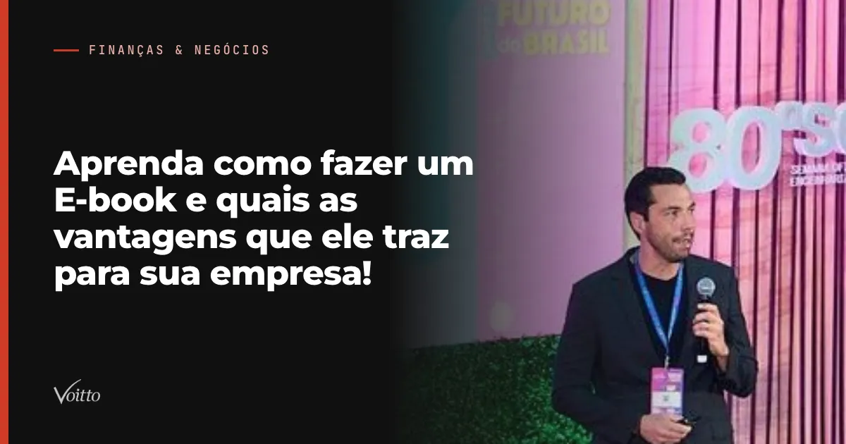 Aprenda como fazer um E-book e quais as vantagens que ele traz para sua empresa!