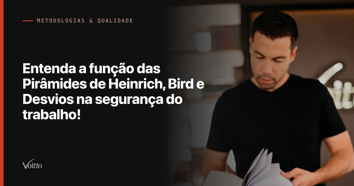 Entenda a função das Pirâmides de Heinrich, Bird e Desvios na segurança do trabalho!