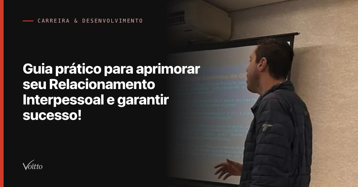 Guia prático para aprimorar seu Relacionamento Interpessoal e garantir sucesso!