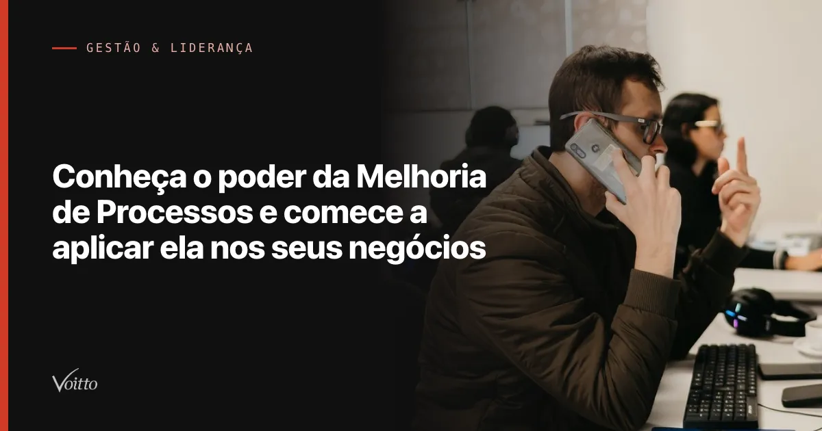 Conheça o poder da Melhoria de Processos e comece a aplicar ela nos seus negócios