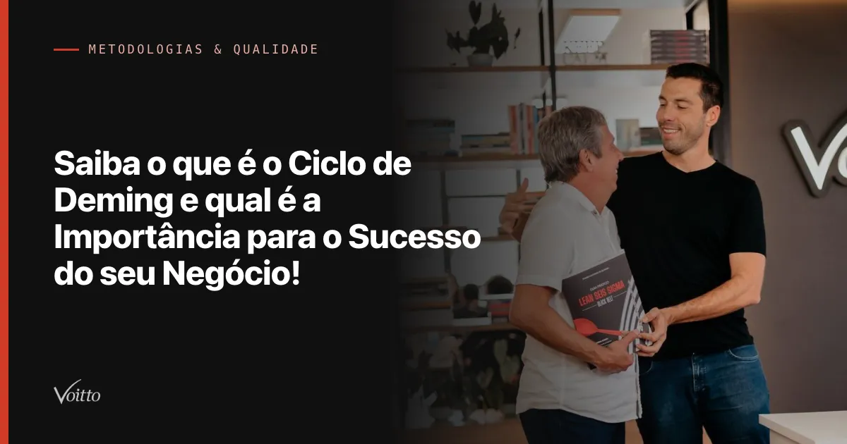 Saiba o que é o Ciclo de Deming e qual é a Importância para o Sucesso do seu Negócio!