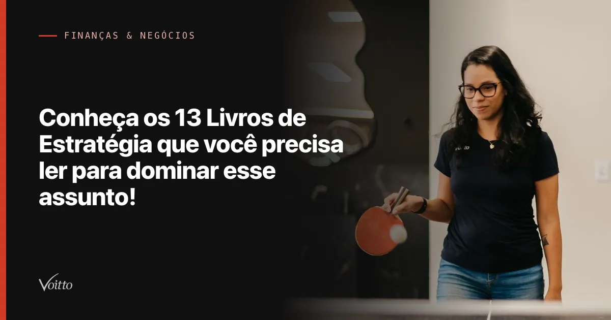 Conheça os 13 Livros de Estratégia que você precisa ler para dominar esse assunto!