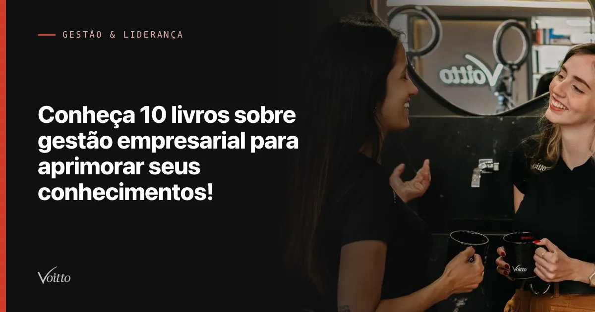 Conheça 10 livros sobre gestão empresarial para aprimorar seus conhecimentos!