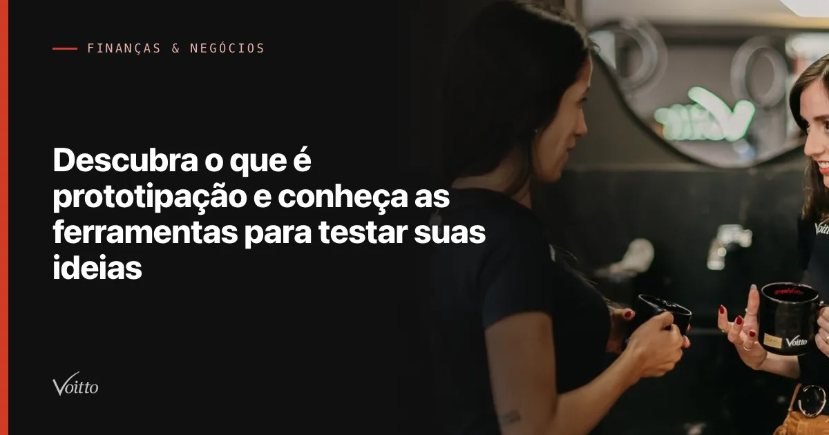 Descubra o que é prototipação e conheça as ferramentas para testar suas ideias
