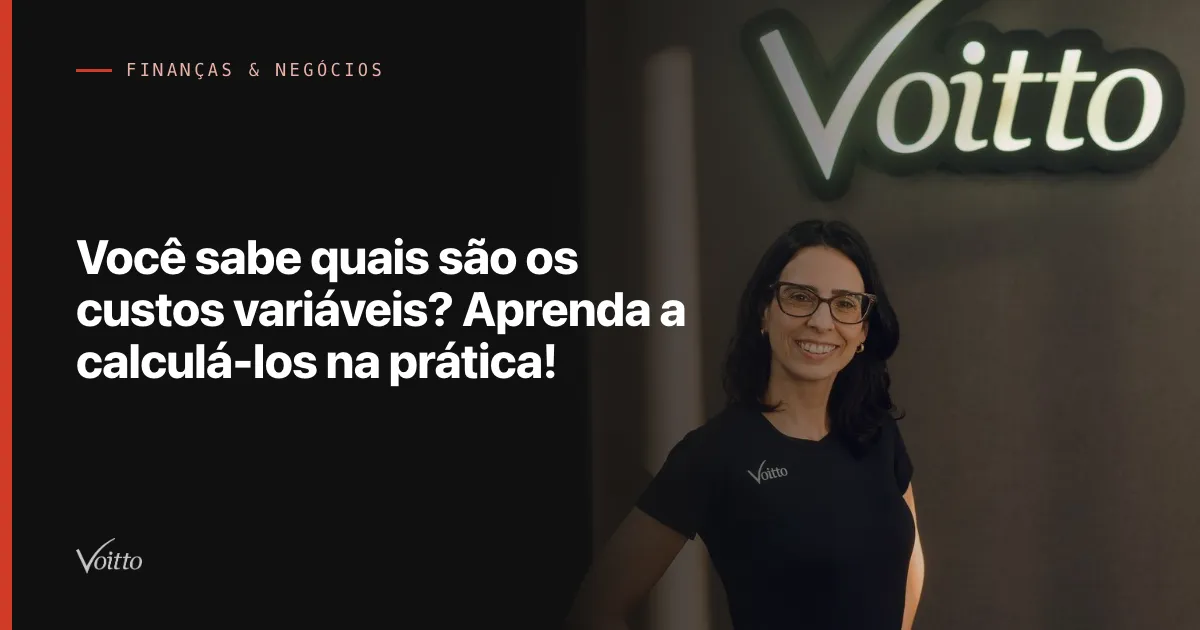 Você sabe quais são os custos variáveis? Aprenda a calculá-los na prática!