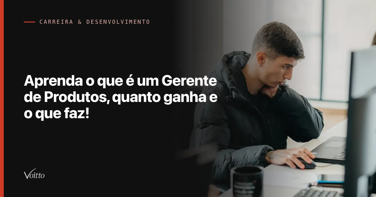 Aprenda o que é um Gerente de Produtos, quanto ganha e o que faz!