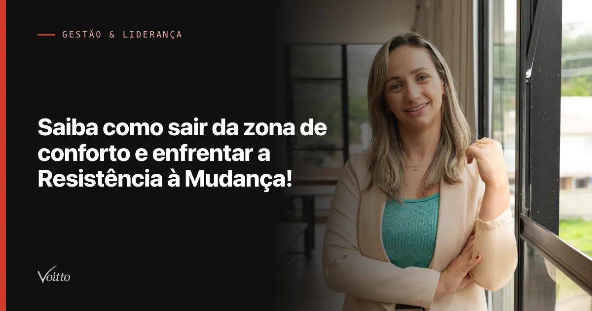 Saiba como sair da zona de conforto e enfrentar a Resistência à Mudança!